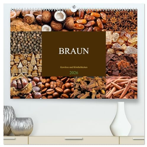 BRAUN - Gewürze und Köstlichkeiten (hochwertiger Premium Wandkalender 2026 DIN A2 quer), Kunstdruck in Hochglanz: Genießen Sie ein Fest der Sinne (CALVENDO Lifestyle)