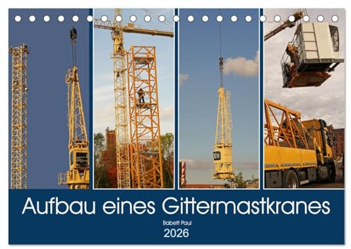 Aufbau eines Gittermastkranes (Tischkalender 2026 DIN A5 quer), CALVENDO Monatskalender: Montage eines Gittermastkranes auf einer Baustelle (CALVENDO Orte)