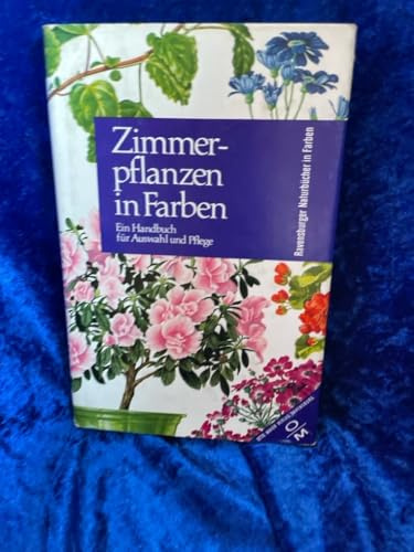 Zimmerpflanzen in Farben. Ein Handbuch für Auswahl und Pflege