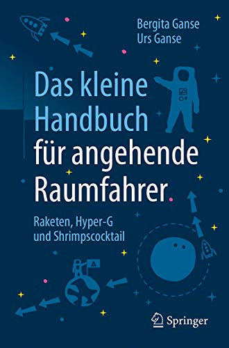 Das kleine Handbuch für angehende Raumfahrer: Raketen, Hyper-G und Shrimpscocktail