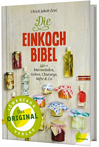 Die Einkoch-Bibel. 350 x Marmeladen, Gelees, Chutneys, Säfte & Co