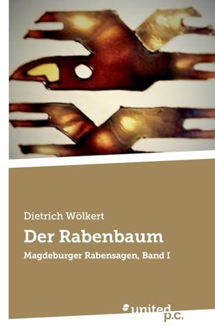Der Rabenbaum: Magdeburger Rabensagen, Band I
