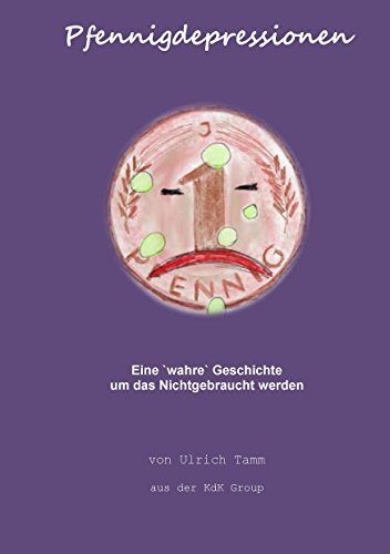 Pfennigdepressionen: Eine wahre Geschichte um das Nichtgebraucht werden