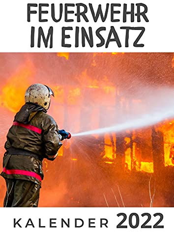 Feuerwehr im Einsatz: Kalender 2022
