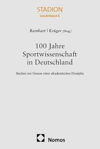 100 Jahre Sportwissenschaft in Deutschland: Studien zur Genese einer akademischen Disziplin (Sonderband Stadion)