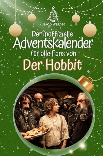 Der inoffizielle Adventskalender für alle Fans von Der Hobbit: Hochwertige Hardcover-Ausgabe - das perfekte Geschenk