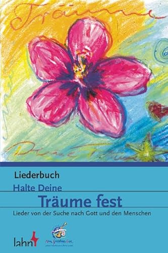 Halte Deine Träume fest, Liederbuch: Lieder von der Suche nach Gott und den Menschen. Liederbuch