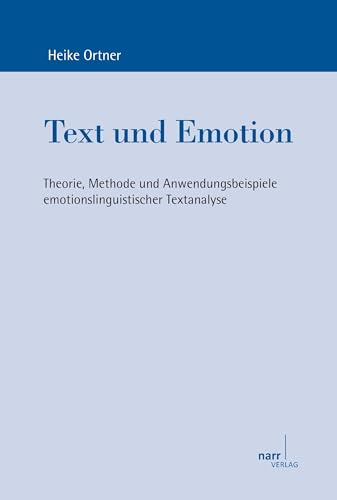 Text und Emotion: Theorie, Methode und Anwendungsbeispiele emotionslinguistischer Textanalyse (Europäische Studien zur Textlinguistik)