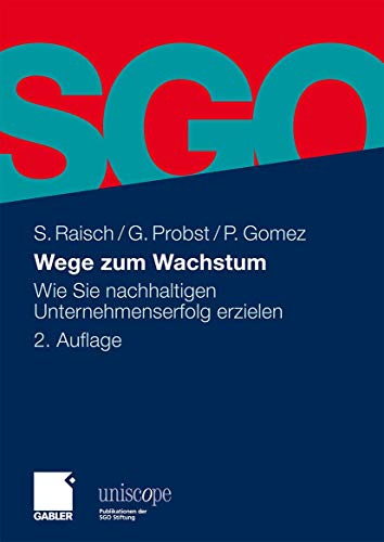 Wege zum Wachstum: Wie Sie nachhaltigen Unternehmenserfolg erzielen (uniscope. Publikationen der SGO Stiftung)