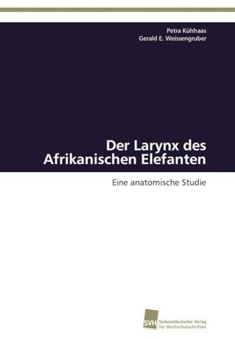Der Larynx des Afrikanischen Elefanten: Eine anatomische Studie