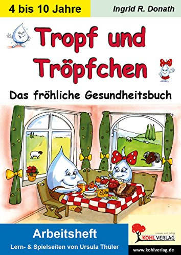 Tropf und Tröpfchen Arbeitsheft Gesundheit Sachunterricht Grundschule Klasse 1 2 3 4 Kindergarten Vorschule Kneipp | Wasser Ernährung Bewegung Kräuter ... Üben: Das fröhliche Gesundheitsbuch