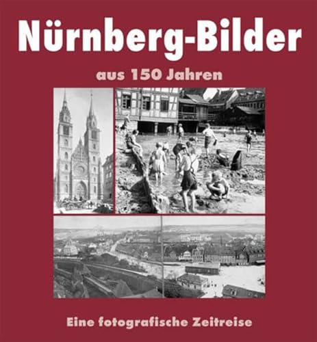 Nürnberg Bilder aus 150 Jahren: Eine fotografische Zeitreise
