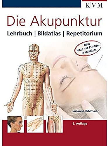Die Akupunktur: Lehrbuch, Bildatlas, Repetitorium: Lehrbuch, Bildatlas, Repetitorium. Jetzt mit Punkte-Praxistipps
