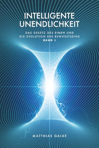 Intelligente Unendlichkeit (Das Gesetz des Einen und die Evolution des Bewusstseins, Band 1)