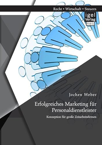 Erfolgreiches Marketing für Personaldienstleister: Konzeption für große Zeitarbeitsfirmen