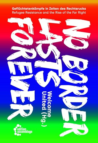 No Border Lasts Forever: Geflüchtetenkämpfe in Zeiten des Rechtsrucks – Refugee Resistance and the Rise of the Far Right
