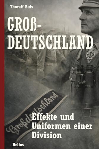 Großdeutschland: Effekte und Uniformen einer Division (Deutsche Truppen, Band 4)