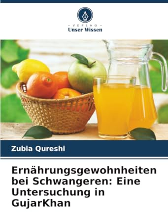 Ernährungsgewohnheiten bei Schwangeren: Eine Untersuchung in GujarKhan: DE