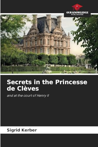 Secrets in the Princesse de Clèves: and at the court of Henry II