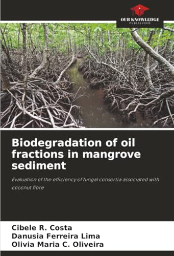 Biodegradation of oil fractions in mangrove sediment: Evaluation of the efficiency of fungal consortia associated with coconut fibre
