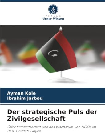 Der strategische Puls der Zivilgesellschaft: Öffentlichkeitsarbeit und das Wachstum von NGOs im Post-Gaddafi-Libyen