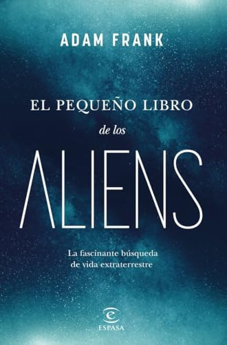 El pequeño libro de los aliens: La fascinante búsqueda de vida extraterrestre (NO FICCIÓN)