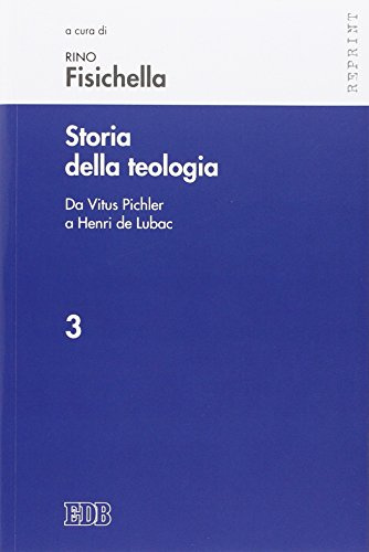 Storia della teologia. Da Vitus Pichler a Henri de Lubac (Vol. 3) (Reprint)