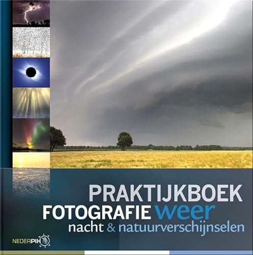 Praktijkboek weer- en nachtfotografie: weer, nacht & natuurverschijnselen (Praktijkboek fotografie, 4)