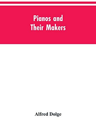 Pianos and their makers