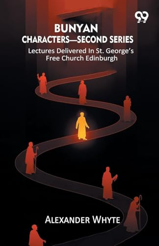 Bunyan Characters- Second Series: Lectures Delivered In St. George's Free Church Edinburgh