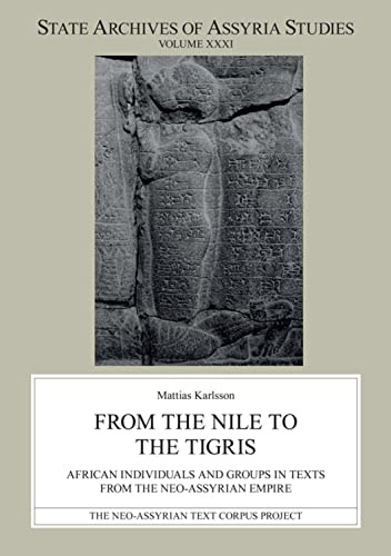 From the Nile to the Tigris: African Individuals and Groups in Texts from the Neo-Assyrian Empire (State Archives of Assyria Studies)
