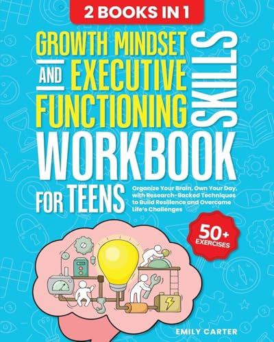 Growth Mindset and Executive Functioning Skills Workbook for Teens: 2 Books in 1 – Organize Your Brain, Own Your Day, with Research-Backed Techniques ... Challenges (Life Skill Handbooks, Band 16)