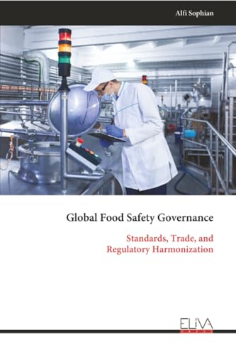 Global Food Safety Governance: Standards, Trade, and Regulatory Harmonization