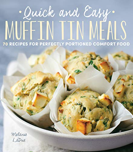 Quick and Easy Muffin Tin Meals: 70 Recipes for Perfectly Portioned Comfort Food (1)