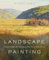 Landscape Painting: Essential Concepts and Techniques for Plein Air and Studio Practice