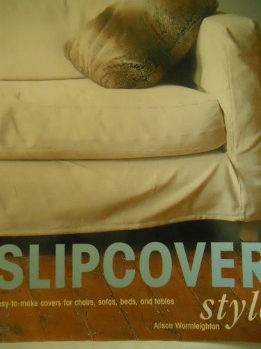 Slipcover Style: Easy-To-Make Covers for Chairs, Sofas, Bed and Tables