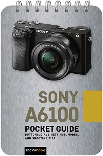 Sony a6100: Pocket Guide: Buttons, Dials, Settings, Modes, and Shooting Tips: 9 (Pocket Guide Series for Photographers)