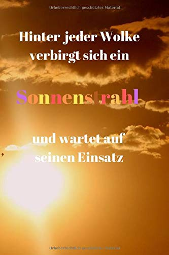 Hinter jeder Wolke verbirgt sich ein Sonnenstrahl und wartet auf seinen Einsatz: Notizbuch / Notizheft / liniert - 120 Seiten - A5 - Geschenk für ... - bitte lesen Sie die Beschreibung