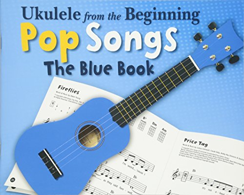 Ukulele from the Beginning - Pop Songs: The Blue Book (Ukulele from the Beginning, 1, Band 1)