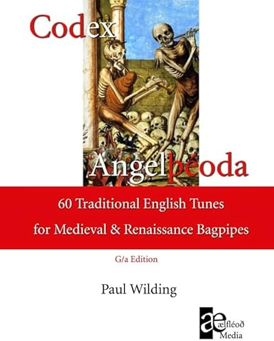 Codex Angelþéoda: 60 Traditional English Tunes for the Medieval and Renaissance Bagpipes (G/a Edition)