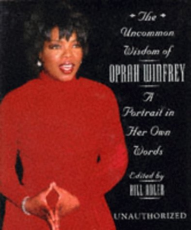 The Uncommon Wisdom of Oprah Winfrey: A Portrait in Her Own Words