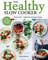Healthy Slow Cooker: Loads of veg; smart carbs; vegetarian and vegan choices; prep, set and forget