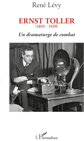 Ernst Toller: (1893-1939) Un dramaturge de combat