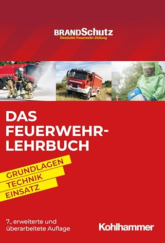 Das Feuerwehr-Lehrbuch: Grundlagen - Technik - Einsatz