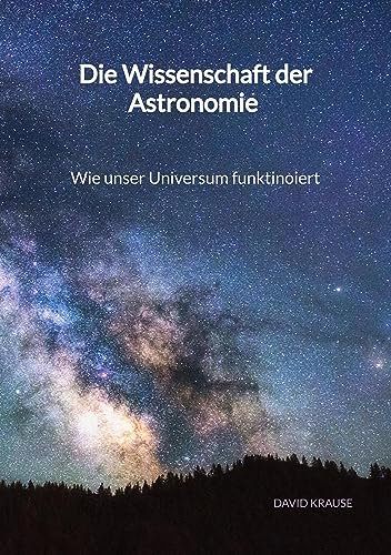 Die Wissenschaft der Astronomie - Wie unser Universum funktinoiert