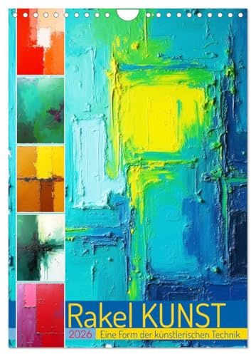 Rakel Kunst - Eine Form der künstlerischen Technik (Wandkalender 2026 DIN A4 hoch), CALVENDO Monatskalender: Erleben Sie, wie Farben und Formen auf ... die zum Staunen einlädt. (CALVENDO Kunst)