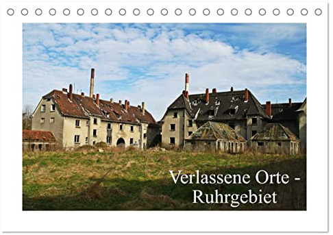 Verlassene Orte Ruhrgebiet (Tischkalender 2026 DIN A5 quer), CALVENDO Monatskalender: Eine Reise in die Vergangenheit des Ruhrgebiets (CALVENDO Orte)