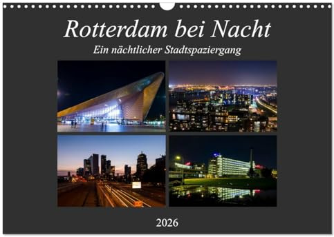Rotterdam bei Nacht (Wandkalender 2026 DIN A3 quer), CALVENDO Monatskalender: Ein nächtlicher Stadtspaziergang durch die Niederländische Metropole (CALVENDO Orte)