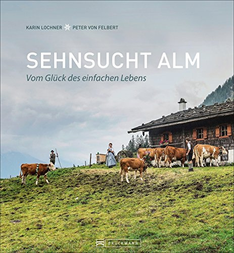 Bildband Alpen: Sehnsucht Alm. Vom Glück des einfachen Lebens. Einzigartige Fotografie und Erzählungen aus dem Alm-Alltag bieten Einblicke in das Almleben der bayerischen Alpen.