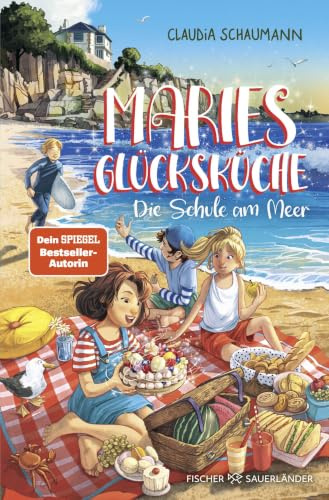 Maries Glücksküche – Die Schule am Meer: Magischer Kinderroman ab 9 Jahren von Geburtstagsbande-Autorin Claudia Schaumann (Glücksküche-Serie, Band 1)